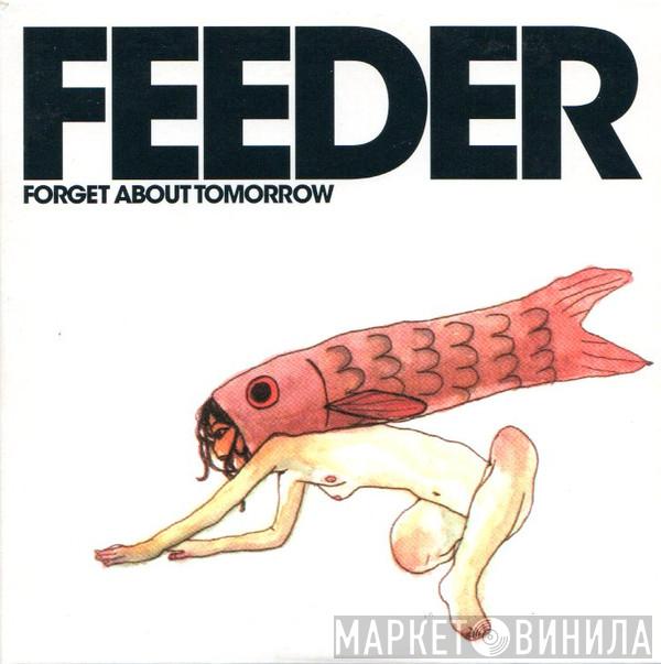  Feeder  - Forget About Tomorrow