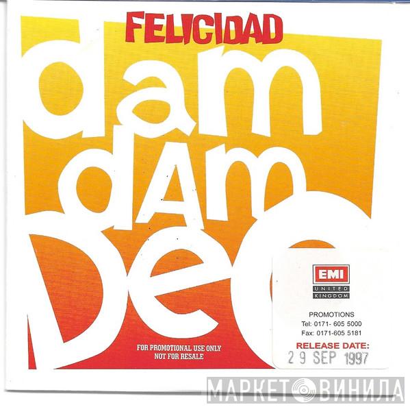 Felicidad - Dam Dam Deo
