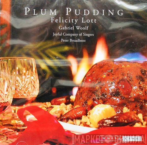 Felicity Lott, Gabriel Woolf, The Joyful Company Of Singers, Peter Broadbent - Plum Pudding