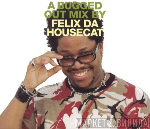 Felix Da Housecat - A Bugged Out Mix
