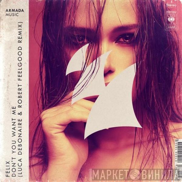  Felix  - Don't You Want Me (Luca Debonaire & Robert Feelgood Remix)