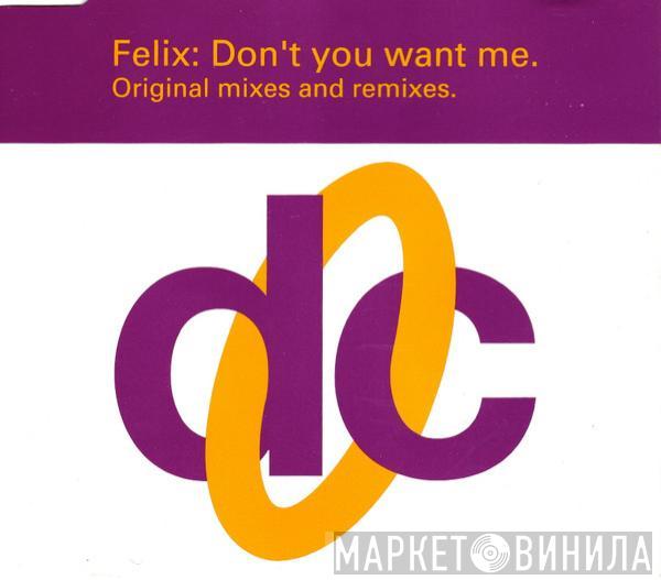  Felix  - Don't You Want Me (Original Mixes And Remixes)