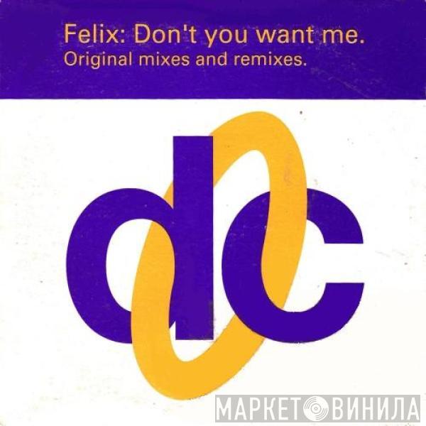  Felix  - Don't You Want Me (Original Mixes And Remixes)