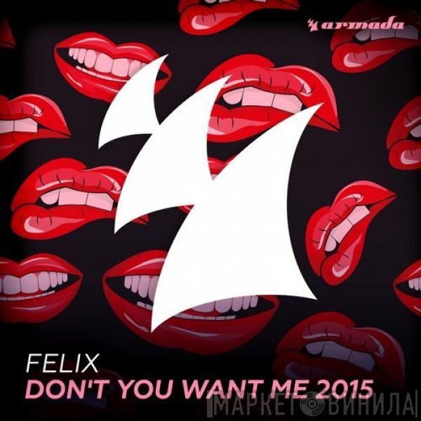  Felix  - Don't You Want Me 2015