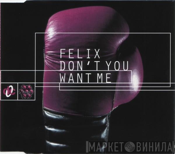  Felix  - Don't You Want Me