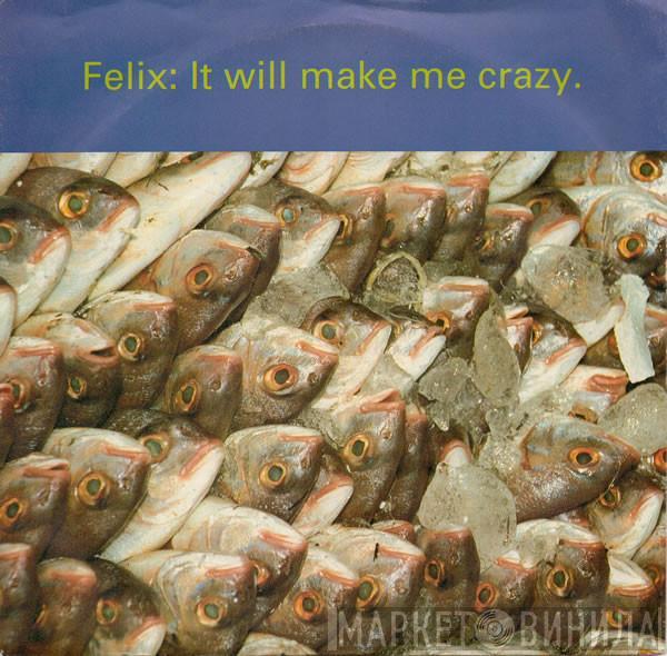 Felix - It Will Make Me Crazy