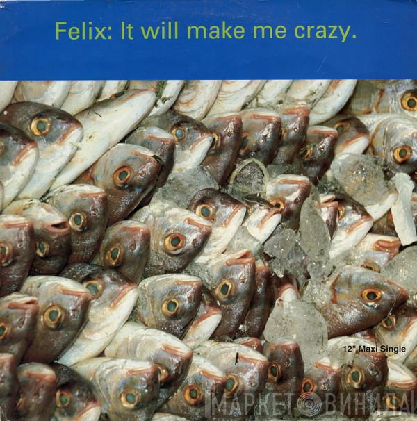 Felix - It Will Make Me Crazy