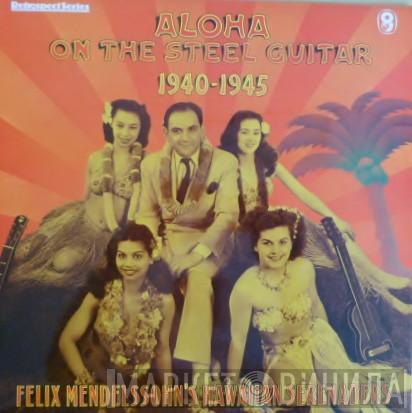 Felix Mendelssohn & His Hawaiian Serenaders  - Aloha On The Steel Guitar 1940-1945