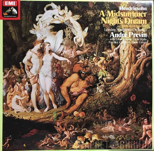 • Felix Mendelssohn-Bartholdy • The London Symphony Orchestra With André Previn • Lilian Watson • Delia Wallis  Finchley Children's Music Group  - A Midsummer Night's Dream - Complete Incidental Music