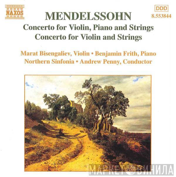 Felix Mendelssohn-Bartholdy, Marat Bisengaliev, Benjamin Frith, Northern Sinfonia, Andrew Penny - Concerto For Violin, Piano And Strings / Concerto For Violin And Strings