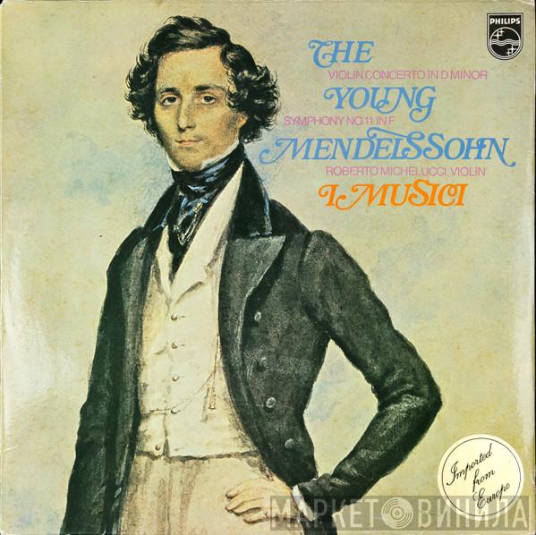 Felix Mendelssohn-Bartholdy, Roberto Michelucci, I Musici - The Young Mendelssohn (Violin Concerto In D Minor / Symphony No. 11 In F)