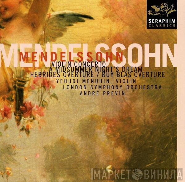 Felix Mendelssohn-Bartholdy, Yehudi Menuhin, The London Symphony Orchestra, André Previn - Violin Concerto / A Midsummer Night's Dream / Hebrides Overture / Ruy Blas Overture