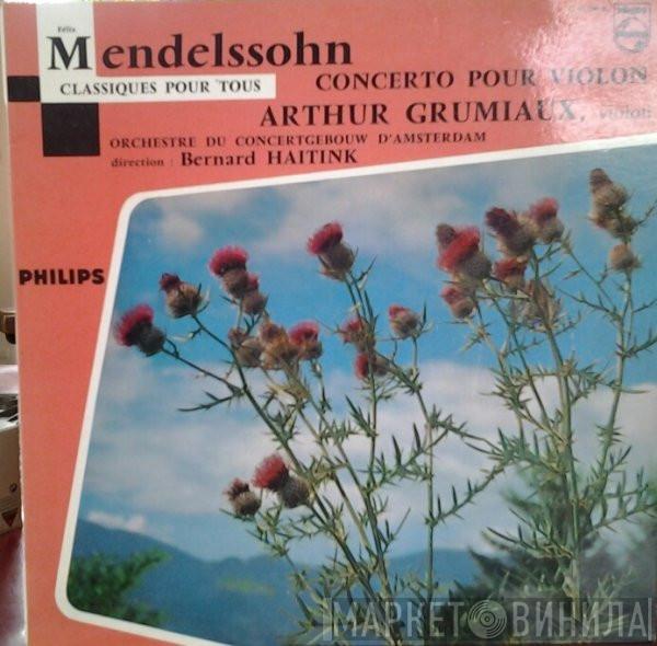 – Felix Mendelssohn-Bartholdy , Arthur Grumiaux , Concertgebouworkest  Bernard Haitink  - Concertos Pour Violon Et Orchestre