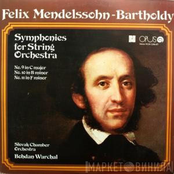 Felix Mendelssohn-Bartholdy, Bohdan Warchal, Slovak Chamber Orchestra - Symphonies For String Orchestra (No. 9 In C Major, No. 10 In B Minor, No. 11 In F Minor)