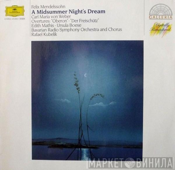 Felix Mendelssohn-Bartholdy, Carl Maria von Weber, Edith MAthis, Ursula Boese, Symphonie-Orchester Des Bayerischen Rundfunks, Chor Des Bayerischen Rundfunks, Rafael Kubelik - A Midsummer Night's Dream, Overtures “Oberon” & “Die Freischütz”