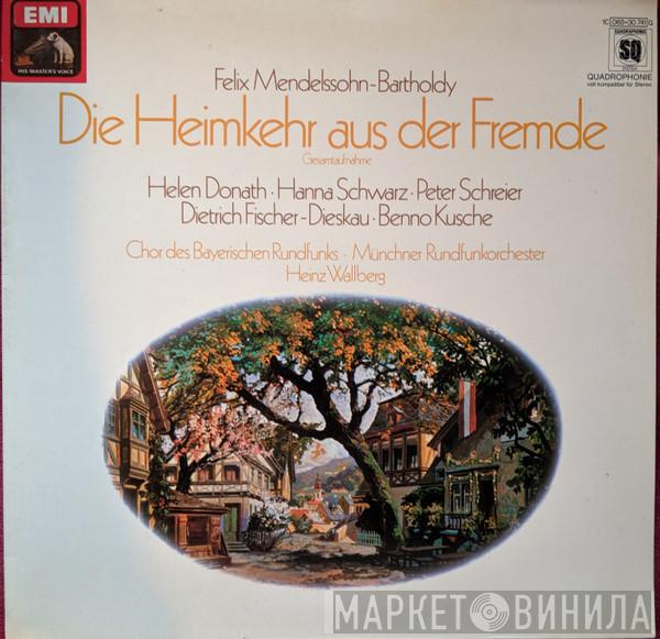 , Felix Mendelssohn-Bartholdy , Helen Donath , Hanna Schwarz , Peter Schreier , Dietrich Fischer-Dieskau , Benno Kusche , Chor Des Bayerischen Rundfunks , Münchner Rundfunkorchester  Heinz Wallberg  - Die Heimkehr aus der Fremde