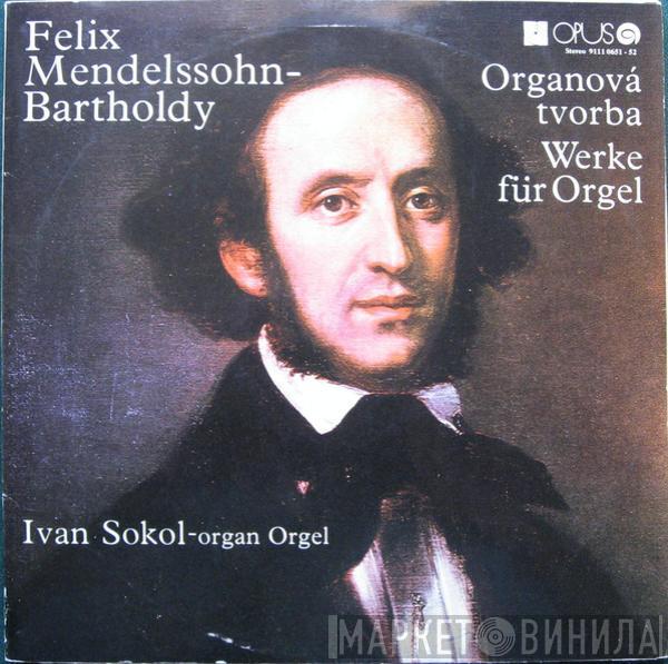 Felix Mendelssohn-Bartholdy, Ivan Sokol - Organová Tvorba - Werke Für Orgel