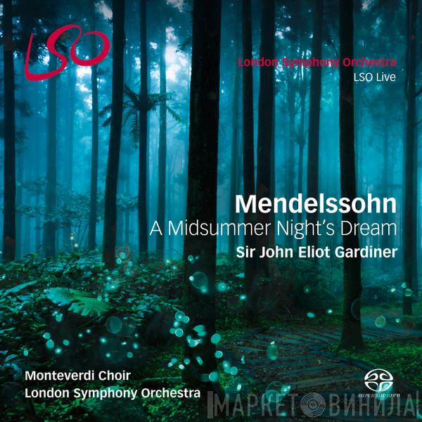 , Felix Mendelssohn-Bartholdy , John Eliot Gardiner , The London Symphony Orchestra  The Monteverdi Choir  - A Midsummer Night’s Dream