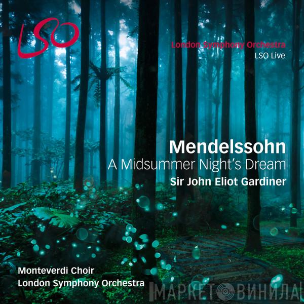 , Felix Mendelssohn-Bartholdy , John Eliot Gardiner , The London Symphony Orchestra  The Monteverdi Choir  - A Midsummer Night’s Dream