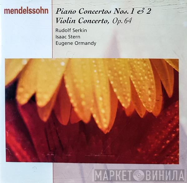 , Felix Mendelssohn-Bartholdy , Rudolf Serkin , Isaac Stern  Eugene Ormandy  - Piano Concertos Nos. 1 & 2, Violin Concerto Op.64