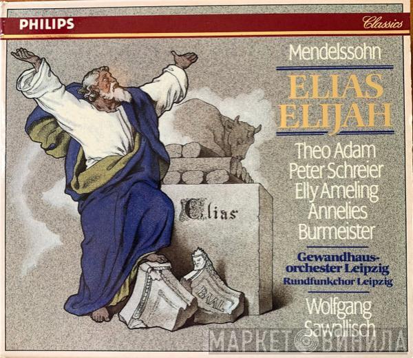 Felix Mendelssohn-Bartholdy, Theo Adam, Peter Schreier, Elly Ameling, Annelies Burmeister, Rundfunkchor Leipzig, Gewandhausorchester Leipzig, Wolfgang Sawallisch - Elias