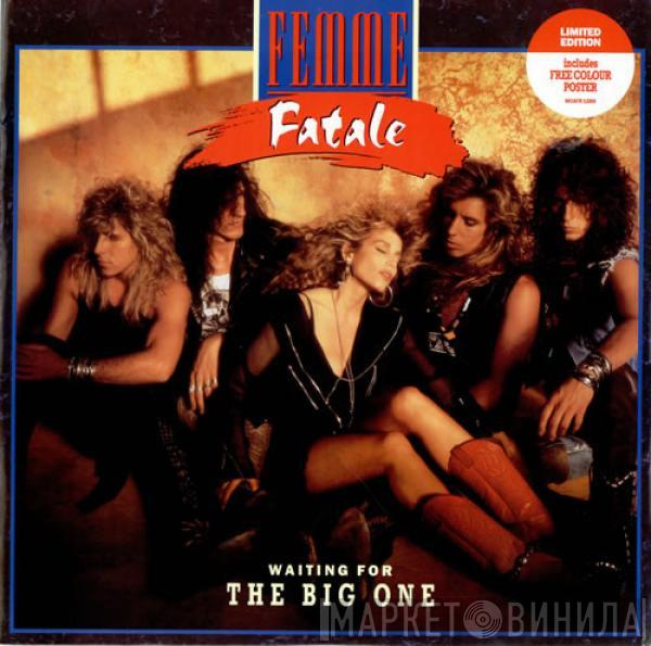 Femme Fatale  - Waiting For The Big One