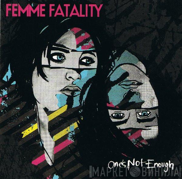 Femme Fatality - One's Not Enough