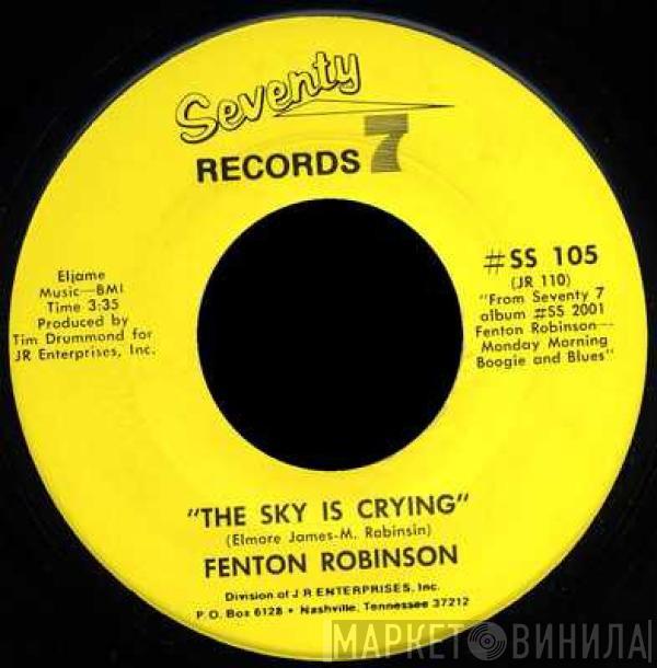 Fenton Robinson - The Sky Is Crying / Let Me Come On Home