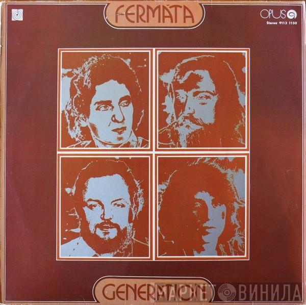 Fermáta - Generation