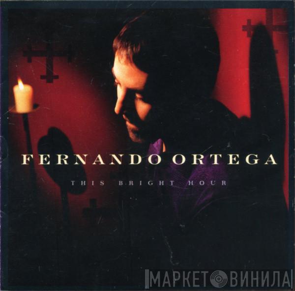 Fernando Ortega - This Bright Hour