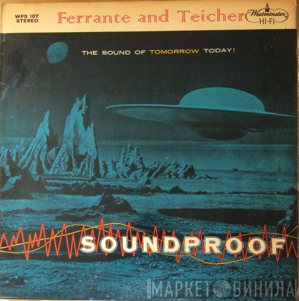 Ferrante & Teicher - Soundproof - The Sound Of Tomorrow Today!