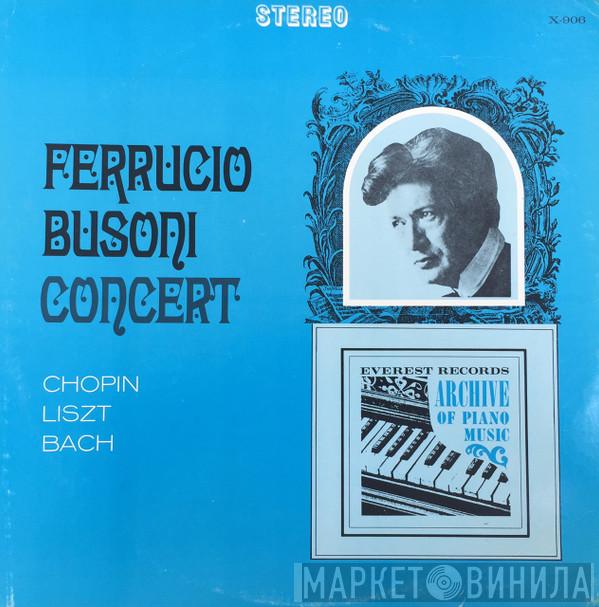 Ferruccio Busoni - Ferruccio Busoni Concert (Chopin, Liszt, Bach)