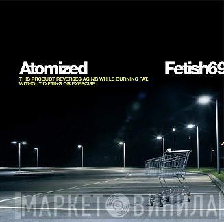 Fetish 69 - Atomized