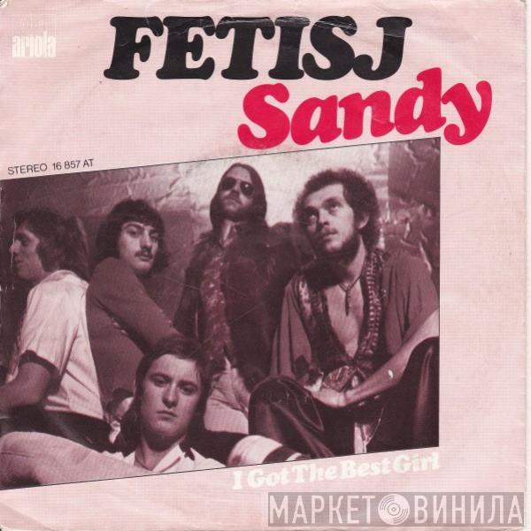 Fetisj  - Sandy / I Got The Best Girl