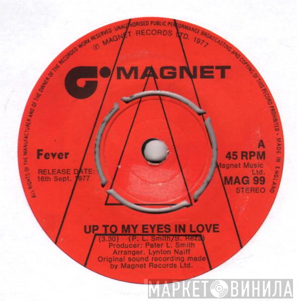 Fever  - Up To My Eyes In Love