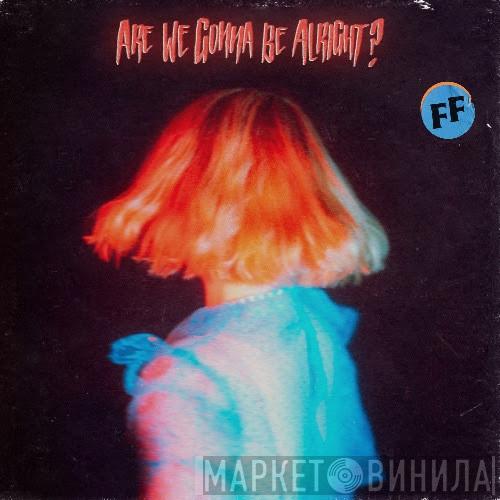 Fickle Friends - Are We Gonna Be Alright?