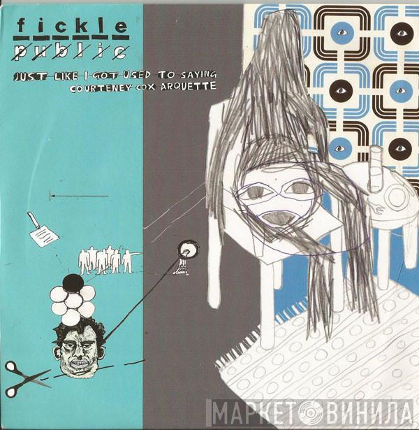 Fickle Public - Just Like I Got Used To Saying Courtney Cox Arquette