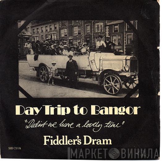 Fiddler's Dram - Daytrip To Bangor (Didn't We Have A Lovely Time)