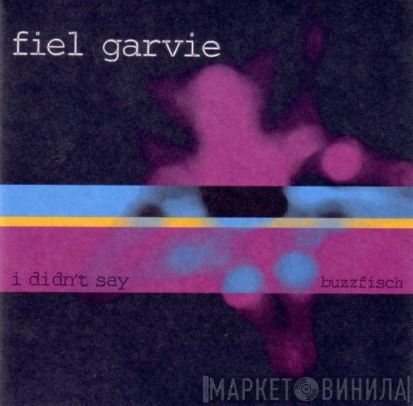 Fiel Garvie - I Didn't Say