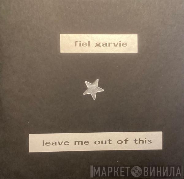 Fiel Garvie - Leave Me Out Of This