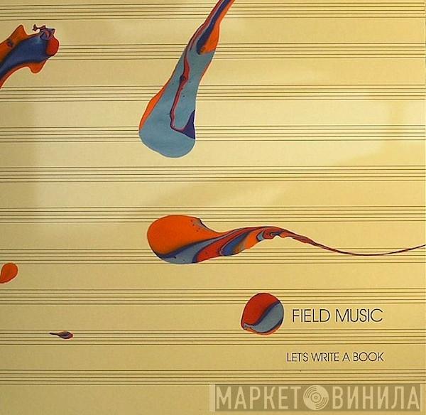 Field Music - Let's Write A Book