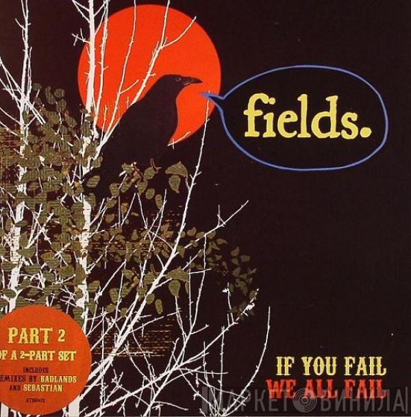 Fields - If You Fail We All Fail