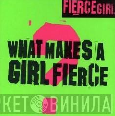 Fierce Girl - What Makes A Girl Fierce?