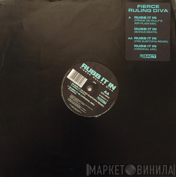  Fierce Ruling Diva  - Rubb It In