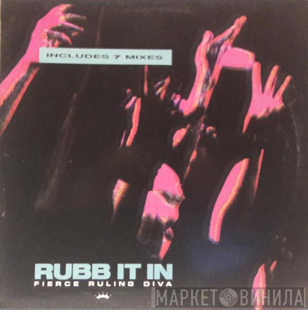  Fierce Ruling Diva  - Rubb It In