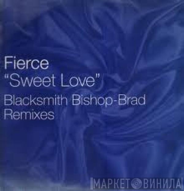  Fierce   - Sweet Love (Blacksmith Bishop-Brad Remixes)