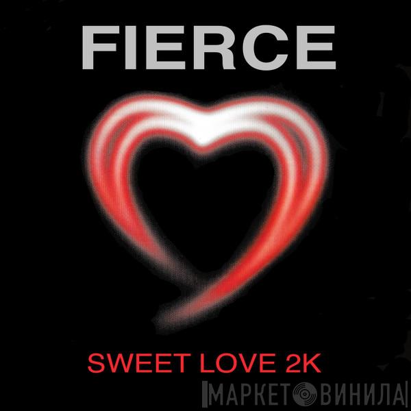  Fierce   - Sweet Love 2K