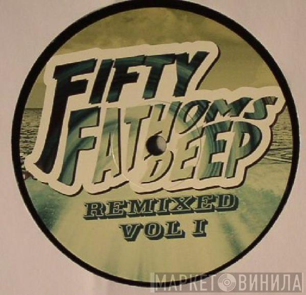  - Fifty Fathoms Deep (Remixed Vol. 1)