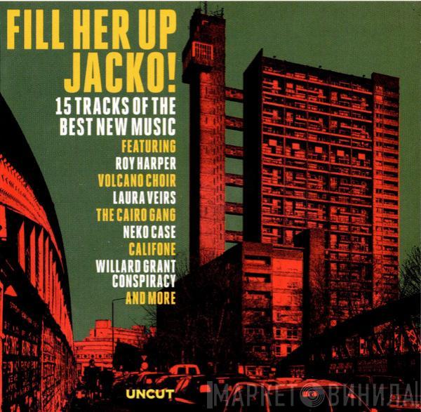  - Fill Her Up Jacko! (15 Tracks Of The Best New Music)