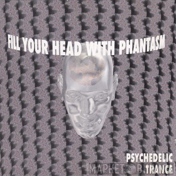  - Fill Your Head With Phantasm (Psychedelic Trance)